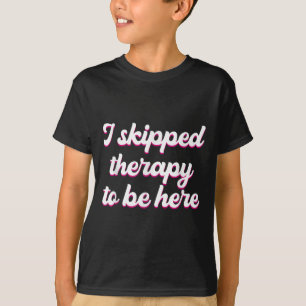 T-shirt J'Ai Échappé À La Thérapie Pour Être Ici Citation 