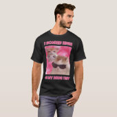 T-shirt J'AI ÉCOUTÉ le mème de chat élevé (Devant entier)