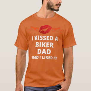T-shirt J'ai embrassé-un biker et j'ai aimé drôle de père