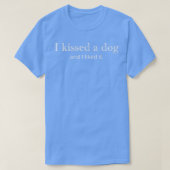 T-shirt J'ai embrassé un chien et je l'ai aimé (Design devant)