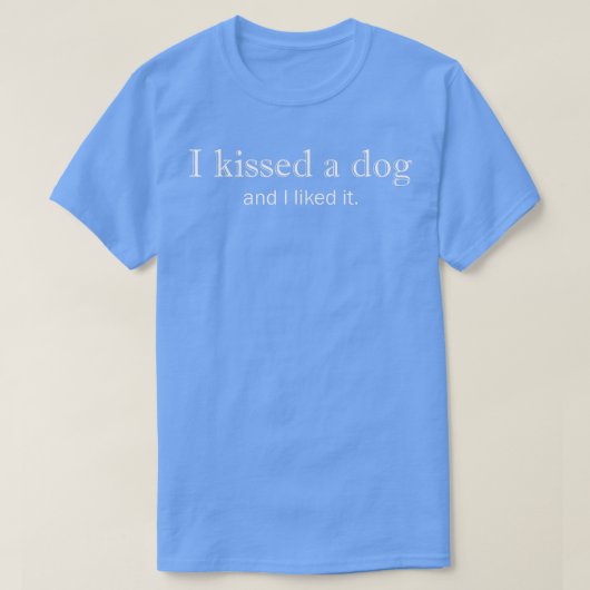 T-shirt J'ai embrassé un chien et je l'ai aimé (Design devant)