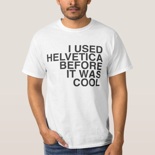 T-shirt J'ai employé helvetica avant qu'il ait fait frais (Devant)