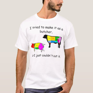 T-shirt J'ai essayé de le faire en tant que boucher,