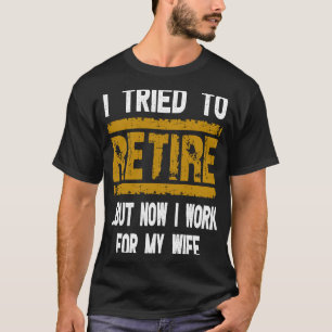 T-shirt J'Ai Essayé De Me Retirer, Mais Maintenant Je Trav
