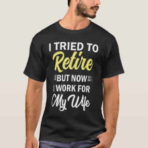 T-shirt J'Ai Essayé De Me Retirer, Mais Maintenant Je Trav