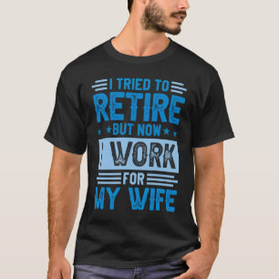 T-shirt J'Ai Essayé De Me Retirer, Mais Maintenant Je Trav
