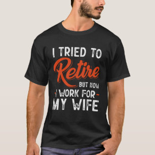 T-shirt J'Ai Essayé De Me Retirer, Mais Maintenant Je Trav