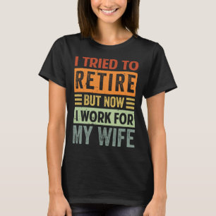 T-shirt J'Ai Essayé De Me Retirer, Mais Maintenant Je Trav
