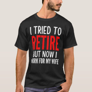 T-shirt J'Ai Essayé De Me Retirer, Mais Maintenant Je Trav