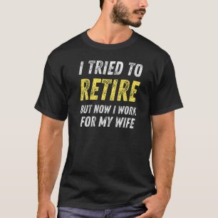 T-shirt J'Ai Essayé De Me Retirer, Mais Maintenant Je Trav