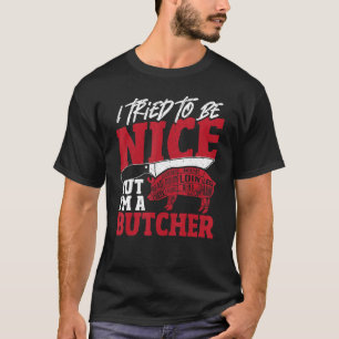 T-shirt J'Ai Essayé D'Être Gentil Mais Je Suis Un Boucher 