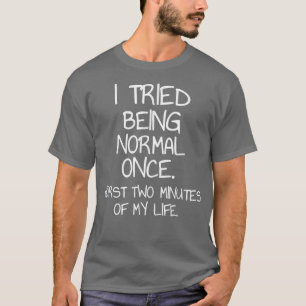 T-shirt J'Ai Essayé D'Être Normal Une Fois Sarcastique Cit