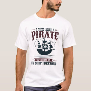 T-shirt J'ai essayé d'être un pirate ne pouvait pas faire 