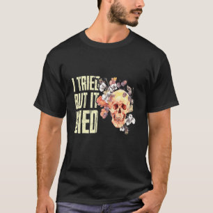 T-shirt J'Ai Essayé Mais Je Suis Mort Jardin Gardener Femm