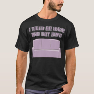 T-shirt J'ai essayé si dur et a obtenu Sofa paresseux rela
