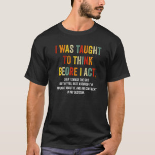T-shirt J'ai été appris à réfléchir avant d'agir drôle sar