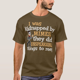 T-shirt J'ai été enlevé par Mimes Ils ont fait Innommable