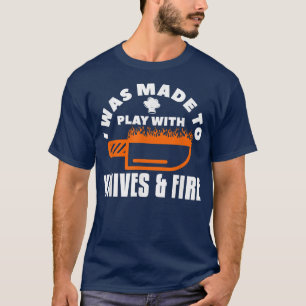 T-shirt J'Ai Été Fait Pour Jouer Avec Knives & Fire Cuisin