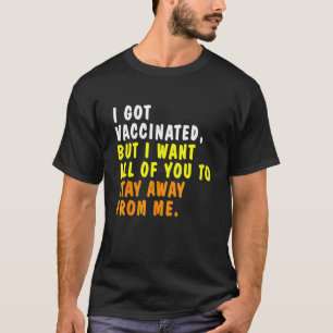 T-shirt J'Ai Été Vacciné, Mais Je Veux Toujours Que Certai