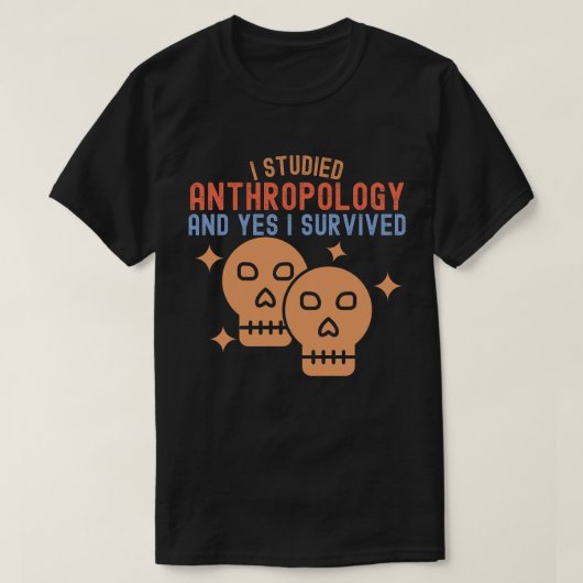 T-shirt J'ai étudié l'anthropologie et oui j'ai survécu (Design devant)