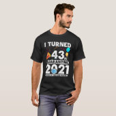 T-shirt J'Ai Eu 43 Ans En Quarantaine 2021 Funny 43E Anniv (Devant entier)