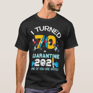 T-shirt J'ai eu 70 ans en quarantaine Aucun de vous n'a ét