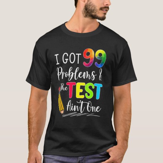 T-shirt J'Ai Eu 99 Problèmes Le Test Aint One Exam Test D  (Devant)