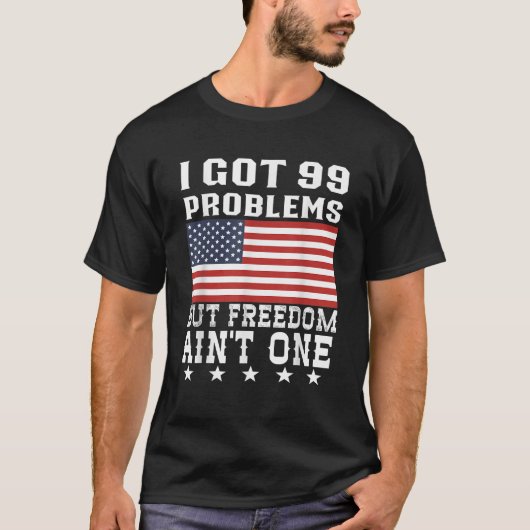 T-shirt J'Ai Eu 99 Problèmes Mais La Liberté À L'Un Des 4  (Devant)