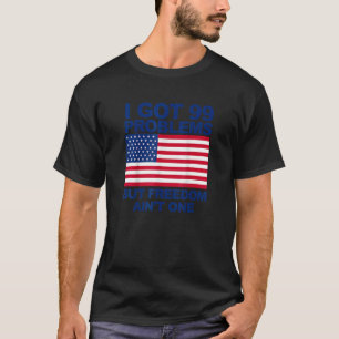 T-shirt J'ai eu 99 problèmes mais la liberté n'est pas un