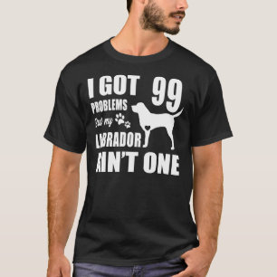 T-shirt J'Ai Eu 99 Problèmes Mais Mon Labrador A T One