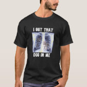 T-shirt J'ai eu ce chien en moi Xray mème T shirt (Devant)