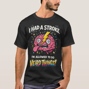 T-shirt J'ai eu une attaque cérébrale, je suis autorisé à 