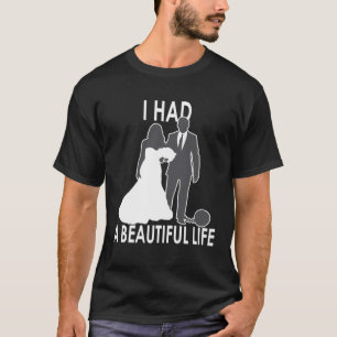 T-shirt J'ai eu une belle vie Citation de mariage et de v