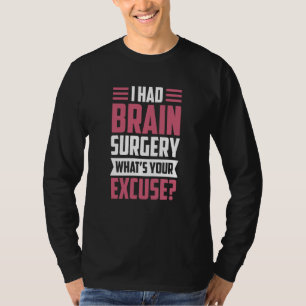 T-shirt J'ai eu une chirurgie cérébrale Quelle est votre e