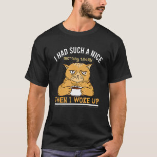 T-shirt J'ai eu une si bonne matinée, chat en colère, mauv