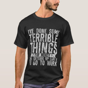 T-shirt J'Ai Fait Des Choses Terribles Pour L'Argent