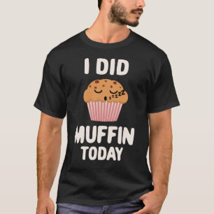 T-shirt J'Ai Fait Du Muffin Aujourd'Hui Cute Kawaii Muffin
