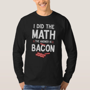 T-shirt J'ai fait le calcul, la réponse est Bacon, drôle d