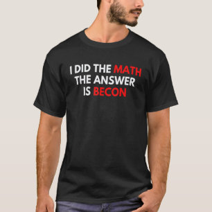 T-shirt J'ai fait le calcul, la réponse est Becon Prof de