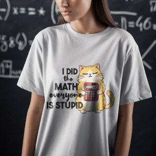 T-shirt j'ai fait les maths tout le monde est stupide drôl