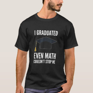T-shirt J'ai fait mes études, même les maths n'ont pas pu