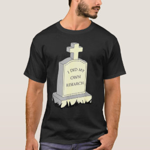 T-shirt J'Ai Fait Mes Propres Recherches Gravestone Tombst