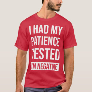 T-shirt J'Ai Fait Tester Ma Patience, Je Suis Négatif