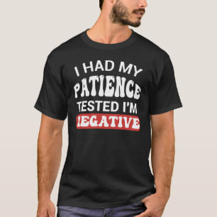 T-shirt J'ai fait tester ma patience Je suis Négatif