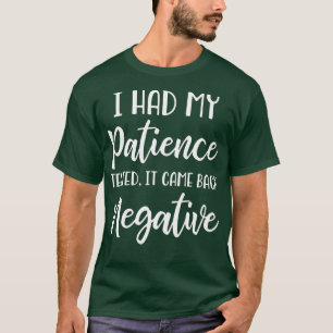 T-shirt J'Ai Fait Tester Ma Patience, Je Suis Négatif