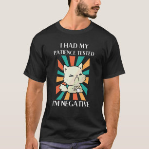 T-shirt J'ai fait tester ma patience Je suis négatif Cha