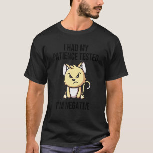 T-shirt J'ai fait tester ma patience Je suis négatif Chat