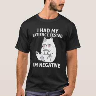 T-shirt J'ai fait tester ma patience Je suis négatif Chat