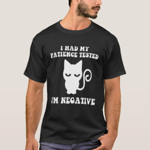T-shirt J'ai fait tester ma patience Je suis négatif Chat