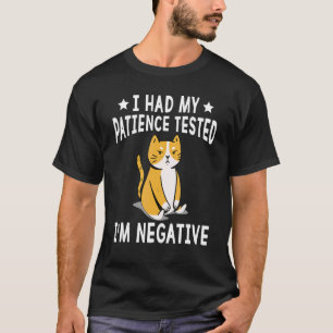 T-shirt J'ai fait tester ma patience Je suis négative Cat